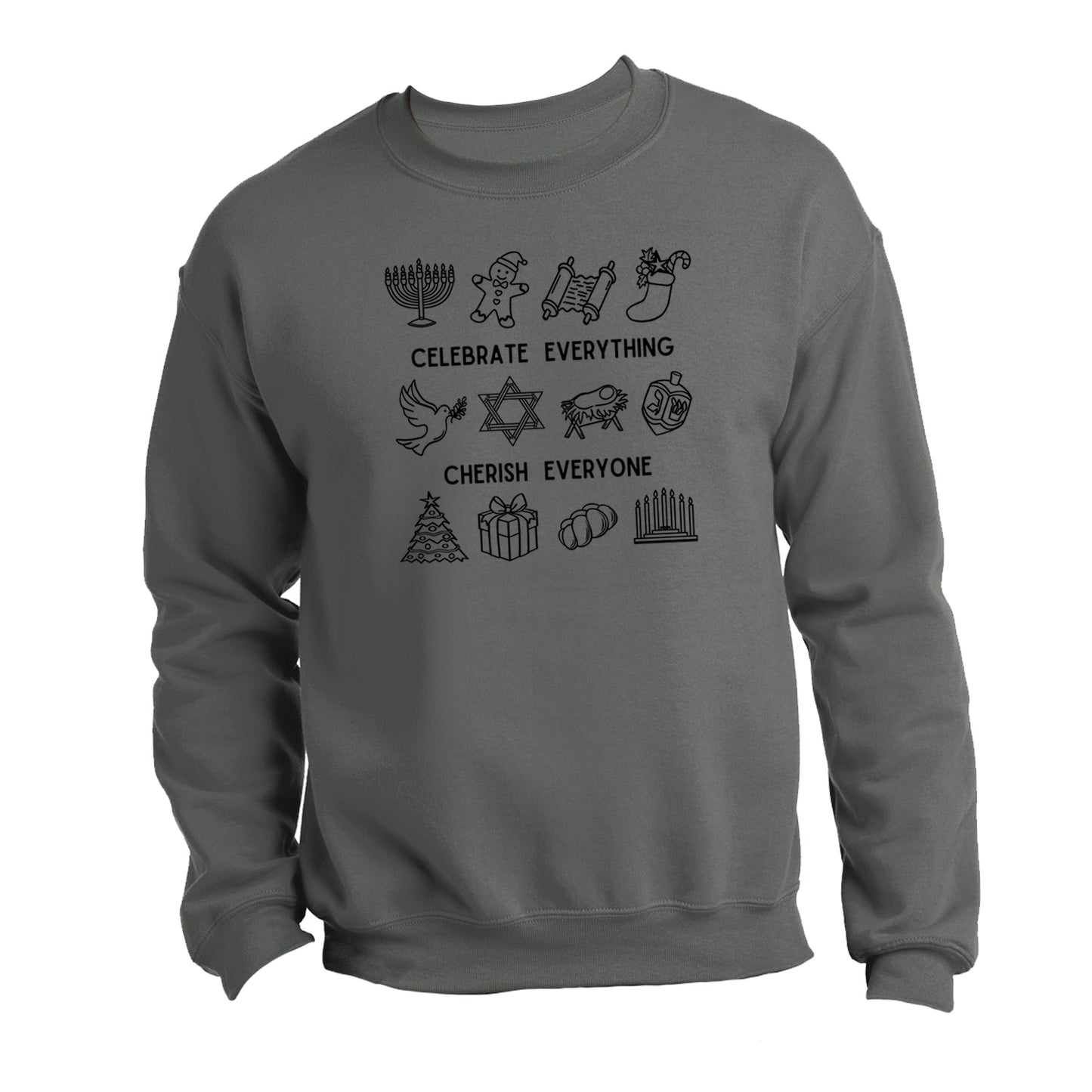 "Celebrate Everything, Cherish Everyone" - Sweatshirt