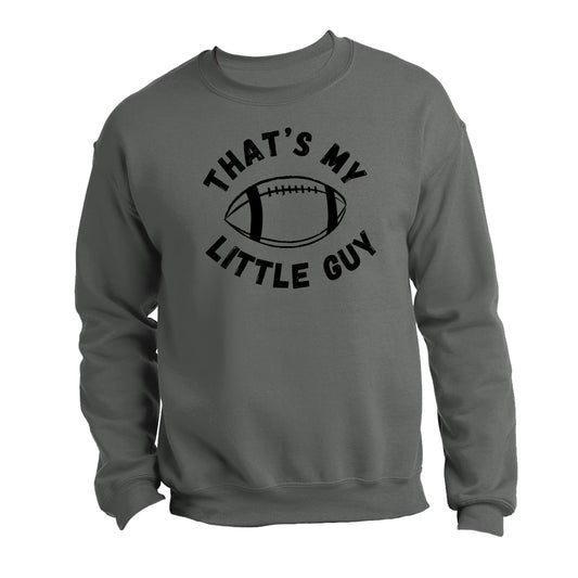 "That's My Little Guy" Football - Sweatshirt